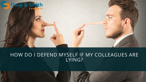 How do I defend myself if my colleagues are lying