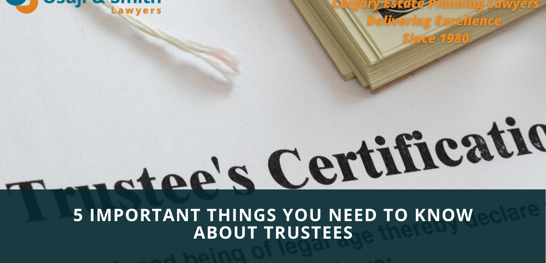 5 Important Things You Need to Know About Trustees - Estate planning lawyers Calgary