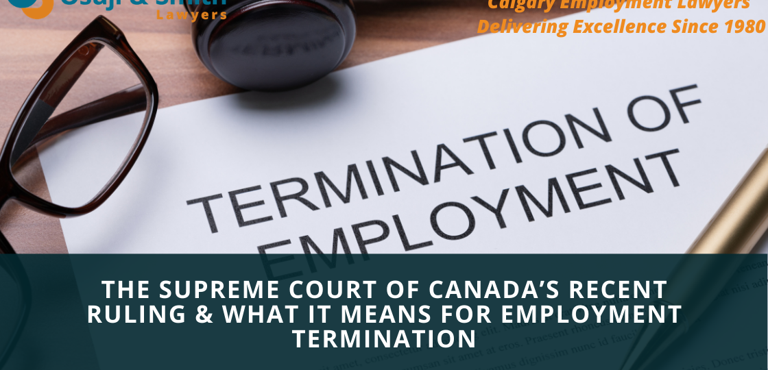 The Supreme Court of Canada’s Recent Ruling & What it Means for Employment Termination