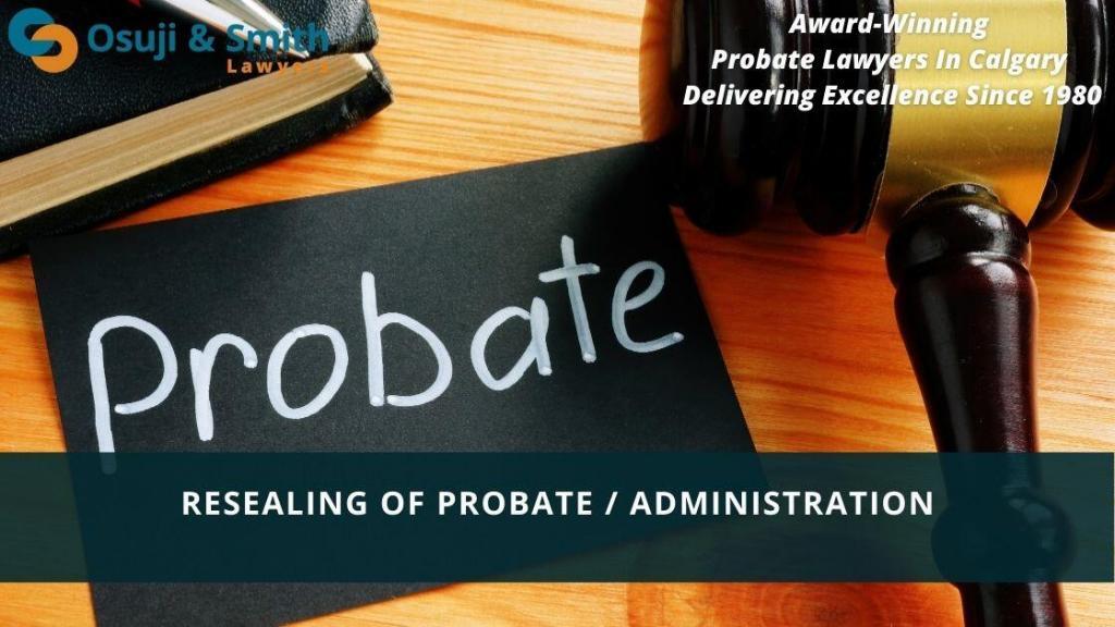 Probate Lawyers In Calgary - Resealing of Probate Administration