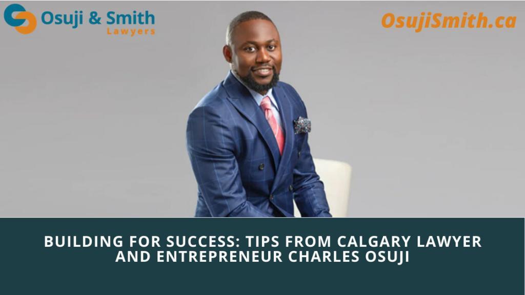 Building for success: Tips from CALGARY LAWYER AND ENTREPRENEUR