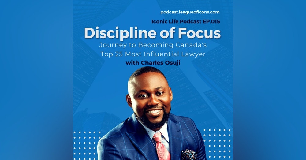Discipline of Focus - Charles Osuji Journey to Becoming Canada's Top 25 Most Influential Lawyer