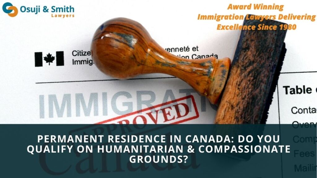 Permanent Residence in Canada Do you qualify on Humanitarian and Compassionate Grounds