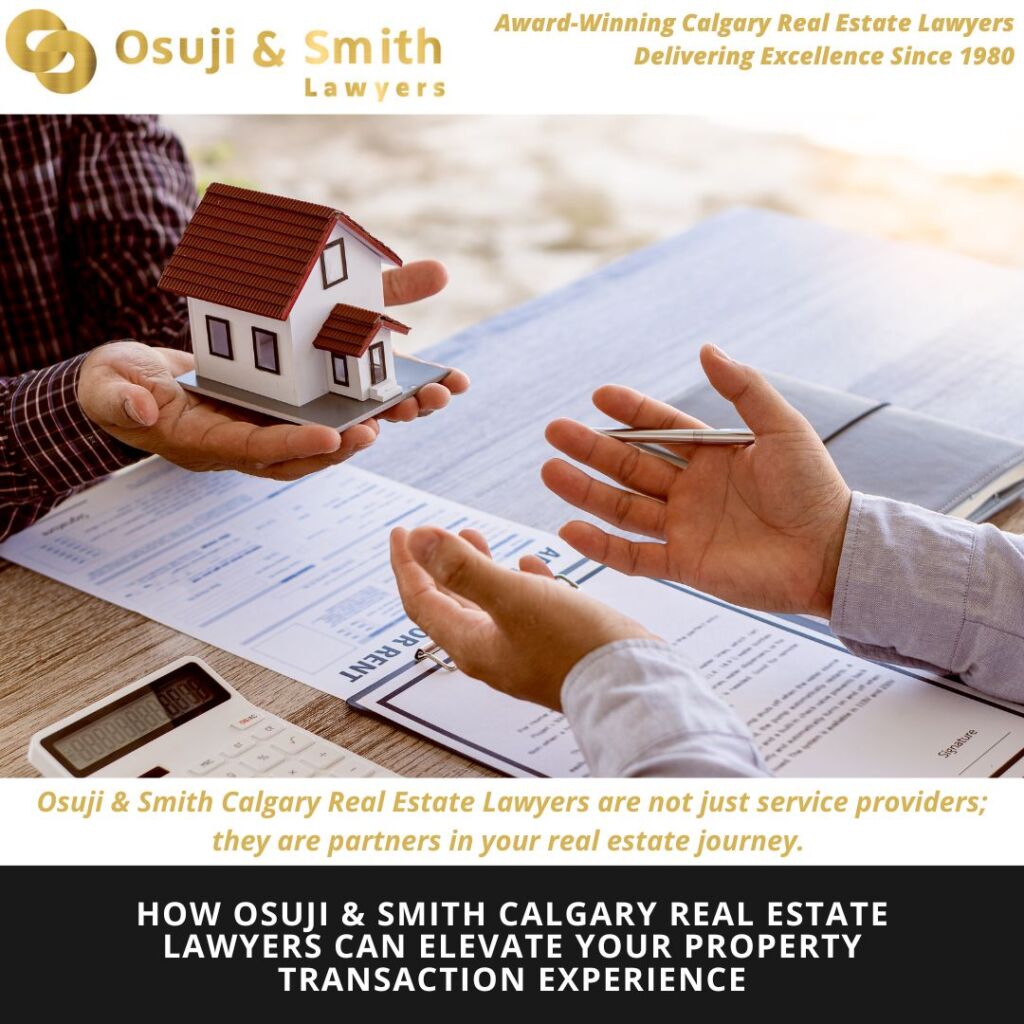 How Osuji & Smith Calgary Real Estate Lawyers Can Elevate Your Property Transaction Experience