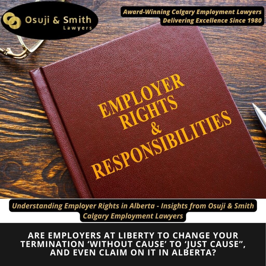 Are employers at liberty to change your termination ‘without cause’ to ‘just cause”, and even claim on it in Alberta