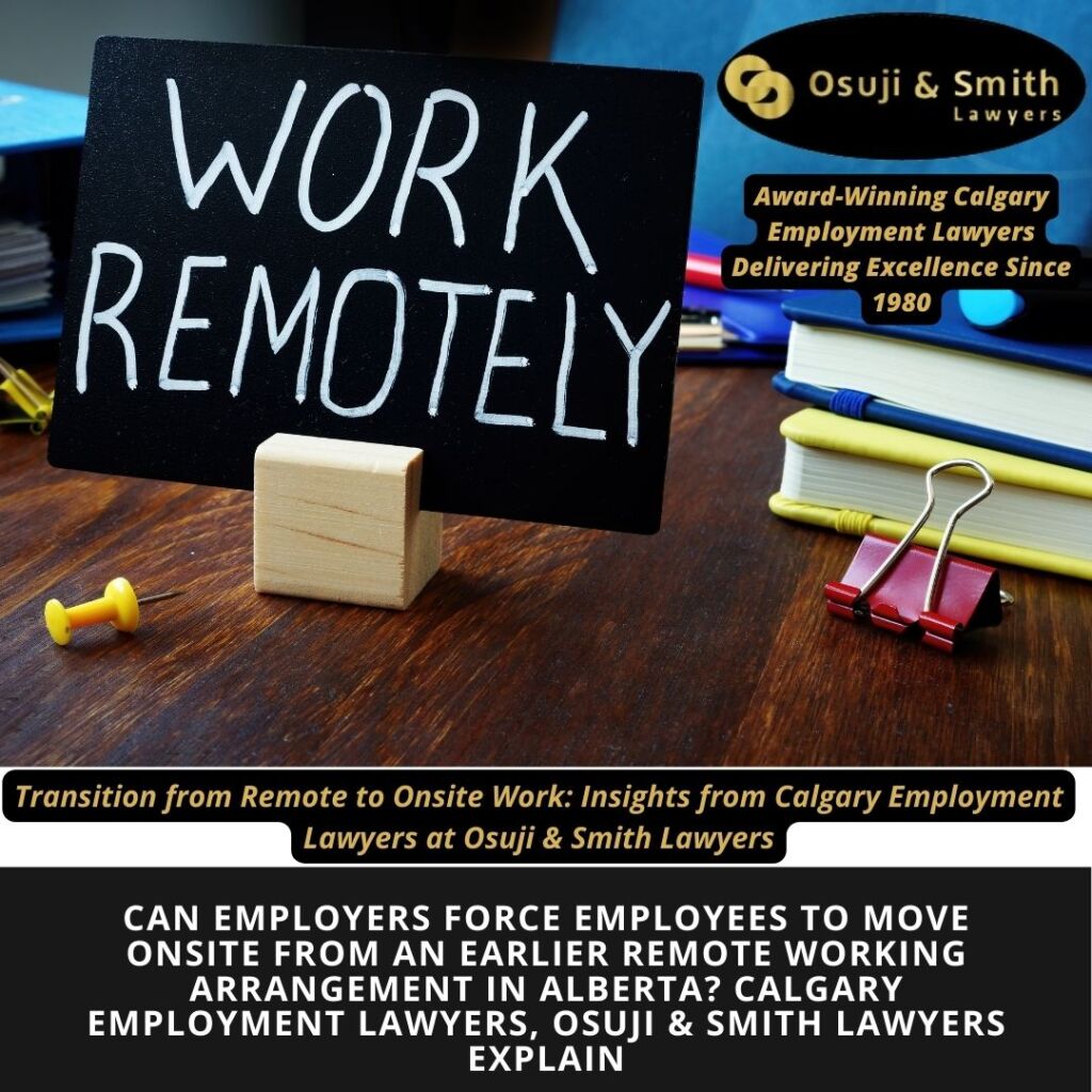Can employers force employees to move onsite from an earlier remote working arrangement in Alberta Calgary employment lawyers, Osuji & Smith Lawyers explain
