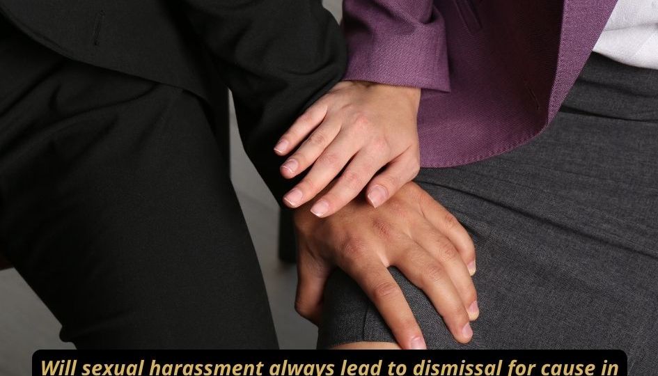 Will sexual harassment always lead to dismissal for cause in Alberta