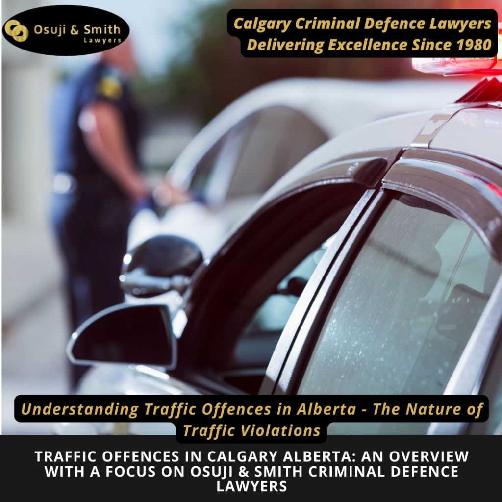 Traffic Offences in Calgary Alberta An Overview with a Focus on Osuji & Smith Criminal Defence Lawyers