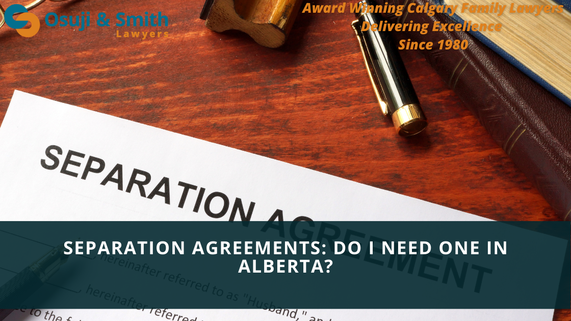Separation Agreements: Do I Need One In Alberta? | Osuji & Smith | Employment Lawyers Calgary ...