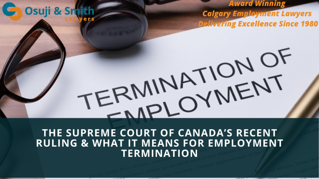 The Supreme Court of Canada’s Recent Ruling & What it Means for Employment Termination